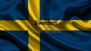 Sweden
History, and facts

 