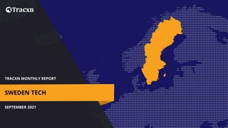 TRACXN MONTHLY REPORT
SEPTEMBER 2021
SWEDEN TECH
 