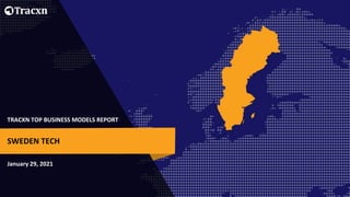 TRACXN TOP BUSINESS MODELS REPORT
January 29, 2021
SWEDEN TECH
 