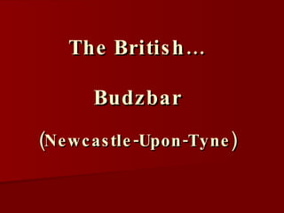 The British… Budzbar (Newcastle-Upon-Tyne) 