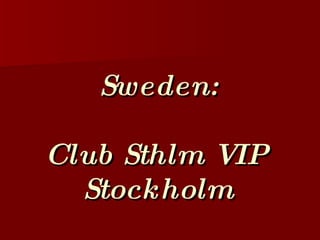 Sweden: Club Sthlm VIP  Stockholm 