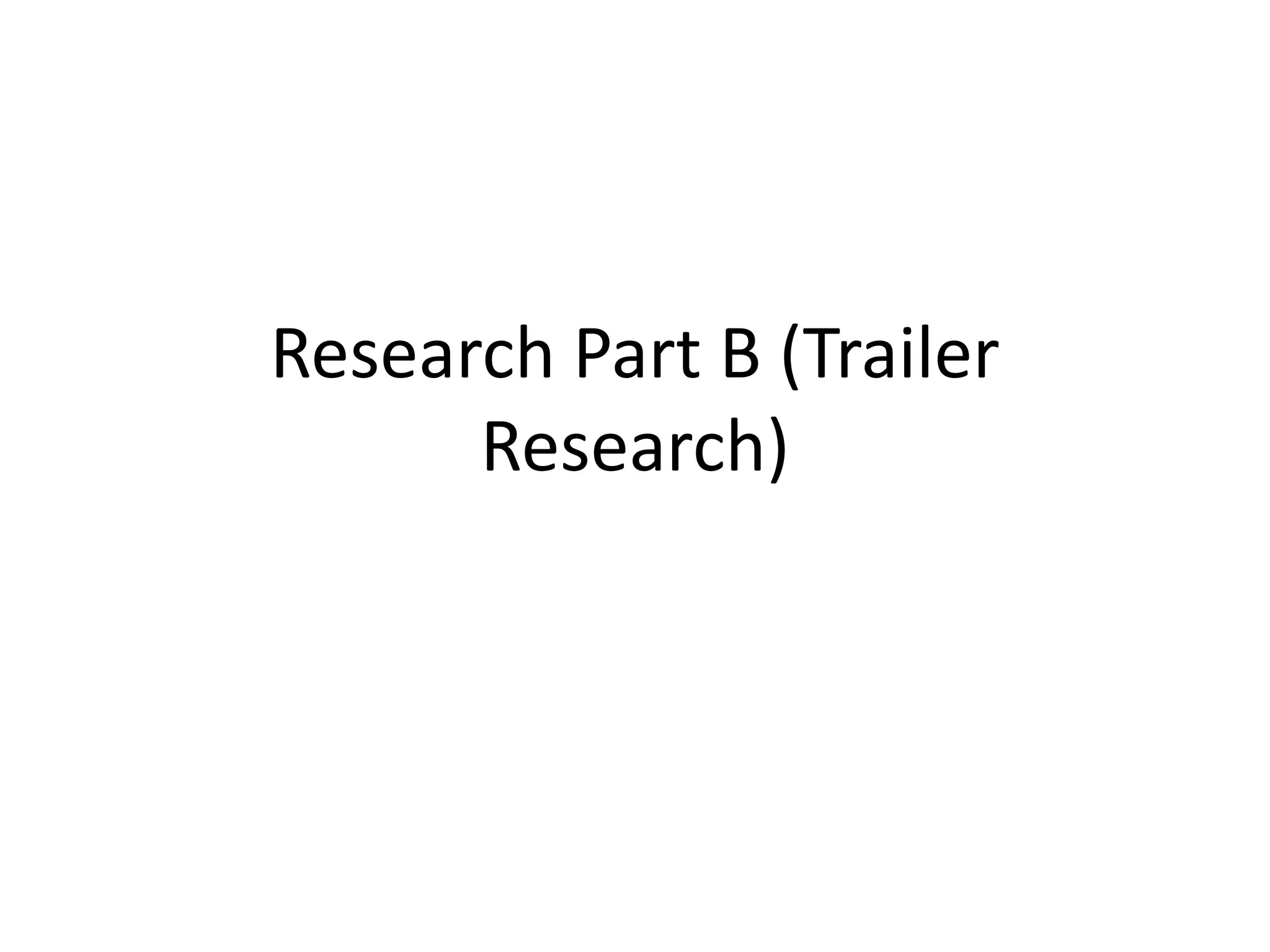 Research Part B (Trailer 
Research) 
 