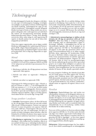 8                                                                                                    SVENSKA HÖFTPROTESREGISTRET 2008




Täckningsgrad
En hög täckningsgrad är kanske den viktigaste av alla fakto-         hetsår, det vill säga 2006, för att undvika felaktiga värden
rer som avgör ett kvalitetsregisters framgång, trovärdighet          på grund av eftersläpning. I årets analys har vi valt att testa
och möjlighet att genomföra kvalitativt förbättringsarbete           innevarande verksamhetsår (2008). Erfarenhetsmässigt vet
och klinisk forskning. Täckningsgrad bör anges på indi-              vi att ytterligare 250 till 300 operationer registreras under
vidnivå (completeness). Täckningsgrad avseende deltagande            efterföljande år. Det sannolika är att om vi gör om samkör-
kliniker (coverage) är förstås en viktig variabel, men om res-       ningen om ett år avseende 2008 kommer den individbase-
pektive deltagande enhet underrapporterar på individnivå             rade täckningsgraden, åtminstone på riksnivå, att stiga med
blir analyser och återrapportering missvisande. Samtliga             ytterligare 1–2%.
höftprotesproducerande enheter i Sverige, såväl offentliga
som privata, deltar, sedan många år, med rapportering till           3. Administrativa sammanslagningar av sjukhus och det
registret så aktuella analyser har som mål att belysa täck-          motsatta, det vill säga att operationer utförs på ”satel-
ningsgraden på individnivå.                                          litsjukhus”. Båda dessa följder av strukturomvandlingen
                                                                     inom ortopedin, utgör ett tolkningsproblem i öppna re-
I förra årets rapport rapporterades, som en öppen variabel,          dovisningar. Skillnader i täckningsgrad kan då bero på
klinikernas täckningsgrad efter samkörning med Patientre-            icke-medicinska logistiska skäl, som till exempel att ett
gistret (PAR, tidigare Slutenvårdsregistret), som är ett av          sjukhus rapporterar till PAR via ”huvudsjukhuset” och
flera hälsodataregister på Epidemiologiskt Centrum (EpC)             till registret via den enhet där operationen utförts. Karo-
på Socialstyrelsen. Det är enligt lag obligatoriskt att regist-      linska Universitetssjukhuset/Solna är ett sådant exempel.
rera i PAR.                                                          KS/Solna sköter registrering till Socialstyrelsen (PAR).
                                                                     Ett antal av KS/Solna’s elektiva totalproteser opereras på
                                                                     Ortho Center (Löwenströmska) och därifrån rapporteras
Metod                                                                operationen till Höftprotesregistret. Registret har alltid
Efter samkörning av registrets databaser med Patientregist-          och kommer alltid att kräva att procedurregistreringen
ret (NFB 29, 39, 49 och 99 för totalprotes; NFB 09 och NFB           sker från den sjukhuskropp där patienten blivit opererad på
19 för halvprotes) på individnivå (personnummer) fås tre             grund av att vi endast då har möjligheter att analysera och
olika utfall:                                                        återkoppla korttidskomplikationer såsom infektioner och
                                                                     luxationer. Dessa komplikationer kan bero på processfel/
1. Matchning av individer, det vill säga patienter som fanns         tekniska fel knutna till den aktuella opererande enheten.
   registrerade i båda registren.
                                                                     Ett annat exempel är Trelleborg, där 3 kliniker (Lund, Mal-
1. Individer som enbart var registrerade i Höftprotes-               mö och Ystad) opererar sina flesta elektiva fall. Vid förra
   registret.                                                        analysen hade Trelleborg nästan 100% rapportering till
                                                                     PAR (ekonomiskt incitament) men bara 88,5% täcknings-
1. Individer som enbart var registrerade i PAR.                      grad till registret. Vid lokal analys fann man att det var en
                                                                     av de opererande klinikerna, som vid denna ”satellitenhet”,
Täckningsgrad för Höftprotesregistret anges i följande ta-           saknade rutiner att rapportera till registret. Detta är nu åt-
bell som summan av utfall 1 + 2 och täckningsgraden för              gärdat.
PAR som summan av 1 + 3. Vi vet inte om dessa resultat
återspeglar den sanna täckningsgraden eftersom patienter             Resultat
kan ha blivit opererade med höftprotes utan att respektive
vårdenhet registrerat åtgärden i något av de båda registren.         Totalproteser. Registerledningen kan, med mycket stor
Antal sådana fall bör vara mycket lågt i Sverige 2008.               tillfredsställelse, konstatera att de deltagande enheterna un-
                                                                     der 2008 ytterligare förbättrat sin rapportering av primära
                                                                     plastiker till registret. Vi tror att den öppna redovisningen
Svaga punkter i analysen                                             av täckningsgrad haft förväntad effekt, det vill säga trycket
1. Lateralitet. Patientregistret saknar i de flesta fall laterali-   till lokal förbättring blir mer uppenbar vid öppen redovis-
tet, det vill säga höger/vänster finns inte som unik variabel,       ning. Kliniker med värden under en standardavvikelse från
vilket det gör i Höftprotesregistret. Patienter som opereras         riksmedelvärdet, har en röd markering i tabellen. Endast
bilateralt i en seans och patienter som opereras i båda höf-         fem kliniker får en sådan markering.
terna under 2008 kan i Patientregistret falla bort med de
urvalskriterier som valts vid samkörningen. De flesta na-            Precis som vid förra analysen var de privata enheterna dåliga
tionella och lokala vårdregister saknar lateralitet, vilket bör      på att rapportera till PAR; 6 av 10 var klart under riktvärdet
förändras för att förbättra kvaliteten i dessa register om man       och några stora enheter rapporterade överhuvudtaget inte
önskar analysera sjukdomar/operationer av pariga organ.              till Socialstyrelsen. Detta faktum är noterbart eftersom re-
                                                                     gistrering till PAR är lagstadgad – se förra årets rapport!
2. Eftersläpning av registrering. Vissa enheter är kroniska          Endast ett offentligt sjukhus blev rödmarkerat med låg rap-
eftersläpare – icke så sällan även över årsskiften, vilket är en     porteringsgrad till detta officiella register.
stor nackdel vid denna typ av nödvändiga kvalitetskontrol-
ler. Förra årets analys gjordes på föregående års verksam-           Halvproteser. Halvprotesregistreringen har bara pågått i
                                                                     fyra år. Det är därför anmärkningsvärt att täckningsgraden
 