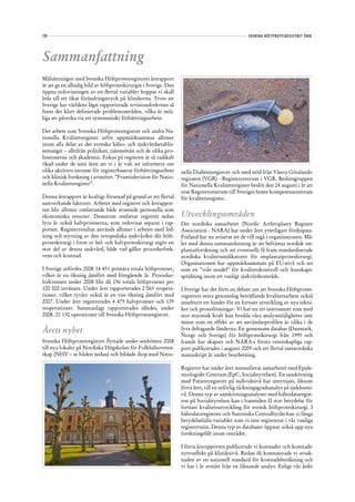 128                                                                                               SVENSKA HÖFTPROTESREGISTRET 2008




Sammanfattning
Målsättningen med Svenska Höftprotesregistrets årsrapport
är att ge en allsidig bild av höftproteskirurgin i Sverige. Den
öppna redovisningen av ett flertal variabler hoppas vi skall
leda till ett ökat förändringstryck på klinikerna. Trots att
Sverige har världens lägst rapporterade revisionsfrekvens så
finns det klart definierade problemområden, vilka är möj-
liga att påverka via ett systematiskt förbättringsarbete.

Det arbete som Svenska Höftprotesregistret och andra Na-
tionella Kvalitetsregister utför uppmärksammas alltmer
inom alla delar av det svenska hälso- och sjukvårdsetablis-
semanget – alltifrån politiken, tjänstemän och de olika pro-
fessionerna och akademin. Fokus på registren är så radikalt
ökad under de sista åren att vi i år valt att informera om
olika aktörers intresse för registerbaserat förbättringsarbete    nella Diabetesregistret och med stöd från Västra Götalands-
och klinisk forskning i avsnittet: ”Framtidsvision för Natio-     regionen (VGR) - Registercentrum i VGR. Beslutsgruppen
nella Kvalitetsregister”.                                         för Nationella Kvalitetsregister beslöt den 24 augusti i år att
                                                                  utse Registercentrum till Sveriges femte kompetenscentrum
Denna årsrapport är kraftigt försenad på grund av ett flertal     för kvalitetsregister.
samverkande faktorer. Arbetet med registret och årsrappor-
ten blir alltmer omfattande både avseende personella som
ekonomiska resurser. Dessutom omfattar registret sedan            Utvecklingsområden
fyra år också halvproteserna, som redovisas separat i rap-        Det nordiska samarbetet (Nordic Arthroplasty Register
porten. Registerresultat används alltmer i arbetet med led-       Association - NARA) har under året ytterligare fördjupats.
ning och styrning av den ortopediska sjukvården där höft-         Finland har nu aviserat att de vill ingå i organisationen. Må-
proteskirurgi i form av hel- och halvproteskirurgi utgör en       let med denna sammanslutning är att befrämja nordisk im-
stor del av denna sjukvård, både vad gäller procedurfrek-         plantatforskning och att eventuellt få fram standardiserade
vens och kostnad.                                                 nordiska kvalitetsindikatorer för implantatproteskirurgi.
                                                                  Organisationen har uppmärksammats på EU-nivå och ses
I Sverige utfördes 2008 14 451 primära totala höftproteser,       som en ”role model” för kvalitetskontroll och kunskaps-
vilket är en ökning jämfört med föregående år. Procedur-          spridning inom ett vanligt sjukvårdsområde.
frekvensen under 2008 blir då 156 totala höftproteser per
100 000 invånare. Under året rapporterades 2 065 reopera-         I Sverige har det förts en debatt om att Svenska Höftprotes-
tioner, vilket tyvärr också är en viss ökning jämfört med         registrets stora genomslag beträffande kvalitetsarbete också
2007. Under året registrerades 4 475 halvproteser och 139         inneburit ett hinder för en fortsatt utveckling av nya tekni-
reoperationer. Sammanlagt rapporterades således, under            ker och proteslösningar. Vi har nu ett instrument som med
2008, 21 130 operationer till Svenska Höftprotesregistret.        stor statistisk kraft kan bredda våra analysmöjligheter inte
                                                                  minst som en effekt av att användarprofilen är olika i de
Årets nyhet                                                       fyra deltagande länderna. En gemensam databas (Danmark,
                                                                  Norge och Sverige) för höftproteskirurgi från 1995 och
Svenska Höftprotesregistret flyttade under senhösten 2008         framåt har skapats och NARA:s första vetenskapliga rap-
till nya lokaler på Nordiska Högskolan för Folkhälsoveten-        port publicerades i augusti 2009 och ett flertal samnordiska
skap (NHV – se bilden nedan) och bildade ihop med Natio-          manuskript är under bearbetning.

                                                                  Registret har under året intensifierat samarbetet med Epide-
                                                                  miologiskt Centrum (EpC, Socialstyrelsen). En samkörning
                                                                  med Patientregistret på individnivå har utnyttjats, liksom
                                                                  förra året, till en utförlig täckningsgradsanalys på sjukhusni-
                                                                  vå. Denna typ av samkörningsanalyser med hälsodataregist-
                                                                  ren på Socialstyrelsen kan i framtiden få stor betydelse för
                                                                  fortsatt kvalitetsutveckling för svensk höftproteskirurgi. I
                                                                  hälsodataregistren och Statistiska Centralbyrån kan vi fånga
                                                                  betydelsefulla variabler som vi inte registrerar i vår vanliga
                                                                  registerrutin. Denna typ av databaser öppnar också upp nya
                                                                  forskningsfält inom området.

                                                                  I förra årsrapporten publicerade vi kostnader och kostnads-
                                                                  nyttoeffekt på kliniknivå. Redan då konstaterade vi avsak-
                                                                  naden av en nationell standard för kostnadsberäkning och
                                                                  vi har i år avstått från en liknande analys. Enligt vår åsikt
 