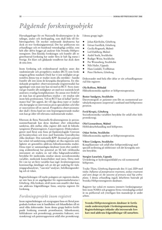 132                                                                                                SVENSKA HÖFTPROTESREGISTRET 2008




Pågående forskningsobjekt
Huvuduppdraget för ett Nationellt Kvalitetsregister är da-         I denna grupp ingår:
tafångst, analys och återkoppling, som skall leda till för-
bättringsarbete. De mycket omfattande databaserna har              •	     Johan Kärrholm, Göteborg
dock en stor forskningspotential. Det har publicerats nio          •	     Göran Garellick, Göteborg
avhandlingar och ett hundratal vetenskapliga artiklar, som         •	     Cecilia Rogmark, Malmö
helt eller delvis bygger på analyser från Svenska Höftpro-
                                                                   •	     Leif Dahlberg, Malmö
tesregistret. Den kliniska forskningen och framför allt re-
                                                                   •	     André Stark, Stockholm
gisterbaserad forskning har under flera år haft låg status i
Sverige. Ett klart och glädjande trendbrott har dock skett         •	     Rudiger Weiss, Stockholm
de sista åren.                                                     •	     Per Wretenberg, Stockholm
                                                                   •	     Nils Hailer, Uppsala
Inom forskning och evidensbaserad medicin anses den                •	     Hans Lindahl, Trollhättan
randomiserade och prospektiva studien (RCT) som forsk-             •	     Peter Herberts, Göteborg
ningens gyllene standard. Dock har vi inte möjlighet att ge-
nomföra denna typ av studier inom alla områden – kanske            Doktorander med hela eller delar av sitt avhandlingsmate-
framför allt inte inom de kirurgiska disciplinerna. En riks-       rial från registret:
täckande prospektiv observationsstudie (registerstudie) har
egenskaper som man inte kan nå med en RCT. Stora mate-             Ola Rolfson, Mölndal
rial ger framför allt möjligheter att med stor statistisk kraft    Hälsoekonomiska aspekter av höftprotesoperation.
analysera ovanliga komplikationer. En annan stor fördel är
att man kan nå generaliserbara resultat – ett resultat nått        Buster Sandgren, Stockholm
inom hela professionen. Vid en RCT kan så kallad ”perfor-          Datortomografi av patienter som fått en ocementerad ace-
mance bias” lätt uppstå, det vill säga dessa typer av studier      tabularkomponent inopererad i samband med höftproteso-
ofta återspeglar en intervention på en specialenhet och/eller      peration.
av innovatören till en metod. Prospektiva observationsstu-
dier skall i första hand ses som hypotesgenererande studier        Ferid Krupic, Göteborg
som kan ge idéer till relevanta randomiserade studier.             Socioekonomiska variablers betydelse för utfall efter höft-
                                                                   proteskirurgi.
Eftersom de flesta Nationella Kvalitetsregistren är person-
nummerbaserade kan deras databaser efter etikansökan               Olof Leonardsson, Malmö
samköras, dels mellan olika register dels med de hälsoda-          Höftfrakturbehandling med höftprotes.
taregistren (Patientregistret, Cancerregistret. Dödsorsaksre-
gistret med flera) som finns på Epidemiologiskt Centrum            Oskar Ström, Stockholm
på Socialstyrelsen och även med Statistiska Centralbyråns          Hälsoekonomiska aspekter av höftprotesoperation.
olika databaser. Den nationella KPP- (kostnad per patient)
har också vid samkörning möjlighet att öka registrens möj-         Viktor Lindgren, Stockholm
ligheter att genomföra adekvata hälsoekonomiska studier.           Komplikationer och utfall efter höftproteskirurgi med
Dessa typer av sammanslagna databaser (som efter samkör-           speciell inriktning på infektioner och det kirurgiska snit-
ning avidentifieras) har potential att bli helt världsunika        tets betydelse.
instrument att studera en rad olika bakgrundsvariablers
betydelse för medicinska resultat såsom socioekonomiska            Stergios Lazarinis, Uppsala
variabler, medicinsk komorbiditet med mera. Detta med-             Utvärdering av hydroxapatitklädd yta vid ocementerad
för i sin tur att färre variabler kan ingå i kvalitetsregistrens   höftprotes.
kontinuerliga datafångst och att det ger underlag för täck-
ningsgradsanalyser, ”case-mix”-analyser, befolkningsunder-         Truike Thien, Göteborg disputerade den 11 juni 2009 med
lag och så vidare.                                                 titeln: Influence of postoperative treatment, surface treatment
                                                                   and stem design on the outcome of primary total hip arthro-
Registerledningen vill starkt poängtera att registrets databa-     plasty. I denna avhandling ingick delarbeten baserade på
ser inte bara är en angelägenhet för registermedarbetarna i        Svenska Höftprotesregistrets databaser.
Göteborg. Alla forskare, såväl inom som utanför riket kan,
om adekvata frågeställningar finns, utnyttja registret för         Registret har också ett numera intensivt forskningssamar-
forskning.                                                         bete inom NARA och gruppens första vetenskapliga artikel
                                                                   är nu publicerad och ytterligare fem manuskript är under
Forskningsprojekt inom registret                                   arbete.

Inom registerledningen och styrgruppen finns ett flertal post-
                                                                        Svenska Höftprotesregistrets databaser är fortfa-
graduala forskare som är handledare och bihandledare till ett
antal olika doktorander. Inom denna grupp bedrivs fortlö-               rande underutnyttjade i forskningssammanhang.
pande forskning avseende protesfixation, hälsoekonomi,                  Registerledningen inbjuder alla intresserade fors-
höftfrakturer och proteskirurgi, protesnära frakturer, revi-            kare med adekvata frågeställningar till samarbete.
sionskirurgi och patientrapporterat utfall efter proteskirurgi.
 