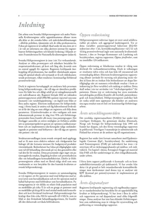 4                                                                                                    SVENSKA HÖFTPROTESREGISTRET 2008




Inledning
Det arbete som Svenska Höftprotesregistret och andra Natio-          Öppen redovisning
nella Kvalitetsregister utför uppmärksammas alltmer inom
alla delar av det svenska hälso- och sjukvårdsetablissemanget        Höftprotesregistret redovisar öppet ett stort antal utfallsva-
– alltifrån politiken, tjänstemän och de olika professionerna.       riabler på enhets- och aggregerad landstingsnivå. Tre av
Fokus på registren är så radikalt ökad under de sista åren att vi    dessa variabler: patientrapporterad hälsovinst (EQ-5D-
i år valt att informera om olika aktörers intresse för register-     indexvinst efter 1 år), korttidskomplikationer vid 2 år och
baserat förbättringsarbete och klinisk forskning i följande av-      10-årig protesöverlevnad ingår som nationella kvalitetsindi-
snitt: Framtidsvision för Nationella Kvalitetsregister (sidan 6).    katorer, i den av Sveriges Kommuner och Landsting och
                                                                     Socialstyrelsen, utgivna rapporten: Öppna jämförelser, som
Svenska Höftprotesregistret är inne i sitt 31:e verksamhetsår.       nu innehåller 124 indikatorer.
Analyser av olika protestypers och teknikers betydelse för
reoperationsfrekvenser, på kort och lång sikt, kvarstår som          Öppen redovisning av klinikernas resultat är viktig som
en central uppgift för registret. Registrets fortlöpande åter-       drivkraft för verksamhetsutveckling. Dock är tolkningen
koppling till professionen, har medfört rikstäckande anpass-         av resultaten tidvis svåra och kan leda till onyanserad och
ning till optimal teknik och nyttjande av få och väldokumen-         ovetenskaplig debatt. Eftersom kvalitetsregistrens rapporte-
terade protestyper, vilket resulterat i kontinuerligt förbättrad     ring alltmer används för styrning och planering inom vår-
protesöverlevnad.                                                    den så finns det en önskan från beslutsfattare att skapa lätt-
                                                                     tillgängliga sätt att summera svårtolkade resultat i form av
Dock är registrets huvuduppgift att analysera hela processen         indexering (av flera variabler) och ranking av sjukhus. Detta
kring höftproteskirurgin – det vill säga att identifiera predik-     skall sedan i sin tur användas i ett ”vårdvalsperspektiv” för
torer för både bra och dåligt utfall på ett mångdimensionellt        patienten. Denna typ av redovisning har stora statistiska
och individbaserat sätt. Registret började 2002 att inkludera        metodologiska problem (framför allt bortfall, patientdemo-
patientrapporterat utfall (PROM=patient reported outcome             grafi och komorbiditet). Höftprotesregistret undviker helt
measure) i sin variabeluppsättning – en åtgärd som följts av         att ranka utfall men uppmanar alla kliniker att analysera
flera andra register. Eftersom indikationen för höftproteski-        sina egna resultat som ett led i ett kontinuerligt förbättrings-
rurgi, i första hand, är smärta och låg hälsorelaterad livskvali-    arbete.
tet så får det idag ses som obligat att registrera och följa dessa
parametrar. 10-årsöverlevnaden av våra vanligaste och mest
dokumenterade proteser är idag över 95% och förbättrings-
                                                                     Årets utvecklingsområden
potentialen finns framför allt inom vissa patientgrupper. Det        Det nordiska registersamarbetet (NARA) har under året
föreligger sannolikt en större möjlighet att förbättra utfallet      ytterligare fördjupats. En gemensam databas (Danmark,
sett ur patientperspektivet genom att optimera indikationsar-        Norge och Sverige) för höftproteskirurgi från 1995 och
betet och att implementera icke-kirurgiskt tidigt omhänder-          framåt har skapats, och den första vetenskapliga rapporten
tagande av patienter med höftartros – det vill säga att operera      är publicerad. Ytterligare 5 manuskript är submitterade och
rätt patient i rätt tid.                                             Finland har aviserat att de ansluter sig till organisationen.

Strukturomvandlingen inom svensk ortopedi med uppbygg-               Registret har under året fortsatt samarbetet med Epidemio-
nad av få men stora elektiva enheter och vårdgarantin har            logiskt Centrum (EpC, Socialstyrelsen). En samkörning
bidragit till det fortsatta intresset för budgetstyrd produkti-      med Patientregistret (PAR) på individnivå har även i år
vitetstänkande. Beslutsfattare har fokus på tillgänglighet mätt      utnyttjats till en täckningsgradsanalys på sjukhus- och indi-
som tid till behandling oberoende på var den genomförs eller         vidnivå. Tre kapitel i denna Årsrapport bygger på material
vad den får för resultat. Dessa processmått säger inget om pa-       från PAR och fler samkörningar är, efter etikgodkännande,
tientupplevda resultat, långsiktig kvalitet och protesfunktion       under arbete.
eller om behandlingens kostnadseffektivitet. Därför är Höft-
protesregistrets arbete med ett flertal tidiga såväl som sena        I förra årets rapport publicerade vi kostnads- och en kost-
resultatmått av stor betydelse för den framtida kvaliteten av        nadseffektivitetsanalys på sjukhusnivå. Vi har avstått från
svensk höftproteskirurgi.                                            detta i år på grund av helt ostandardiserade kostnadsberäk-
                                                                     ningar men återkommer med denna typ av analyser när
Svenska Höftprotesregistret är numera en sammanslagning              KPP (kostnad per patient)-systemet är implementerat på
av två register: ett för operation med total höftprotes med ar-      alla sjukhus.
tros/artrit som huvudindikation och ett för operation med så
kallad halvprotes med höftfraktur som huvudindikation. Pa-
tientgrupperna är vitt skilda: en relativ frisk population med
                                                                     Årets djupanalyser
en medelålder på cirka 70 år och en grupp av patienter med           Registrets fortlöpande registrering och regelbundna rappor-
en medelålder på drygt 80 år med uttalad medicinsk komorbi-          ter av standardresultat har betydelse för att upprätthålla hög
ditet och kort förväntad överlevnad. Halvproteskirurgin har          kvalitet av höftproteskirurgi. Vi har även i flera år utfört
kraftigt ökat från cirka 300/år nationellt till 4 500/år, som en     och rapporterat en rad djupanalyser med olika frågeställ-
följd av den förändrade behandlingsalgoritmen, för framför           ningar. Dessa analyser har inte bara kliniskt förbättringsar-
allt den dislocerade cervikala höftfrakturen.                        bete som målsättning utan är viktiga för nyutveckling och
                                                                     publicering av vetenskapliga rapporter.
 