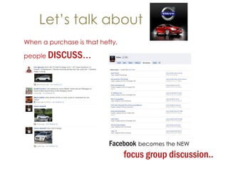 Let’s talk about When a purchase is that hefty,  people  DISCUSS ...  Facebook   becomes the NEW focus group discussion.. 