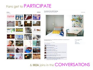 Fans get to  PARTICIPATE &  IKEA  joins in the  CONVERSATIONS 