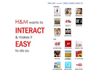 H&M  wants to  INTERACT   & makes it  EASY  to do so.  