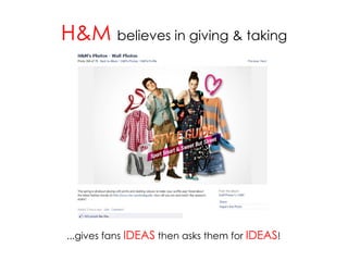 H&M  believes in giving & taking ...gives fans  IDEAS  then asks them for  IDEAS ! 