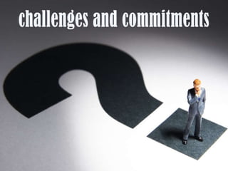 Challenges and commitments  