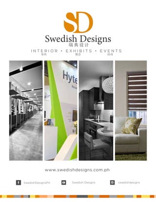 Swedish Designs
I N T E R I O R • E X H I B I T S • E V E N T S
SwedishDesignsPH Swedish Designs
瑞典设计
室内 展会 活动
swedishdesigns
www.swedishdesigns.com.ph
 