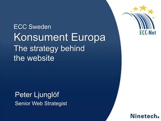 ECC Sweden

Konsument Europa
The strategy behind
the website

Peter Ljunglöf
Senior Web Strategist

 