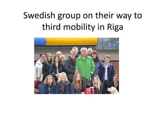 Swedish group on their way to 
third mobility in Riga 
 