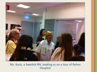 Ms. Koch, a Swedish RN, leading us on a tour of Ryhov
Hospital
 