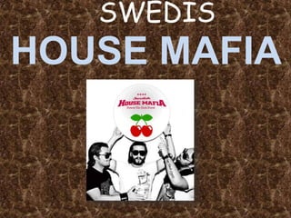 SWEDIS House mafia 
