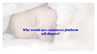 Consumers change
their behaviours when
they have a child. 
Amazon offers Prime
subscriptions on diapers.
 