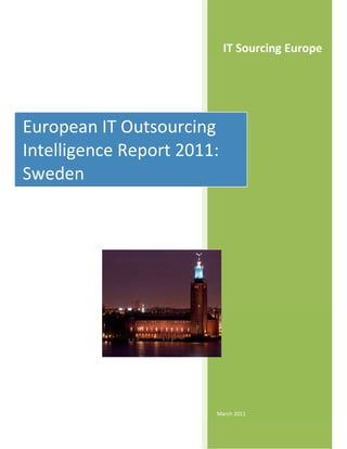 IT Sourcing Europe




European IT Outsourcing
Intelligence Report 2011:
Sweden




                        March 2011
 