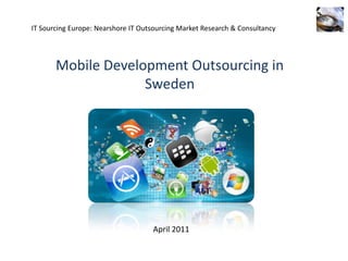 IT Sourcing Europe: Nearshore IT Outsourcing Market Research & Consultancy  Mobile Development Outsourcing in Sweden April 2011 