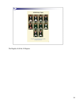 The Regalia of all the 10 Degrees




                                    16
 