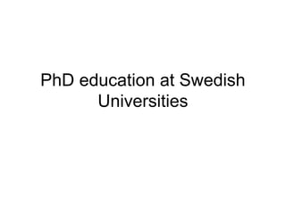 PhD education at Swedish
Universities
 
