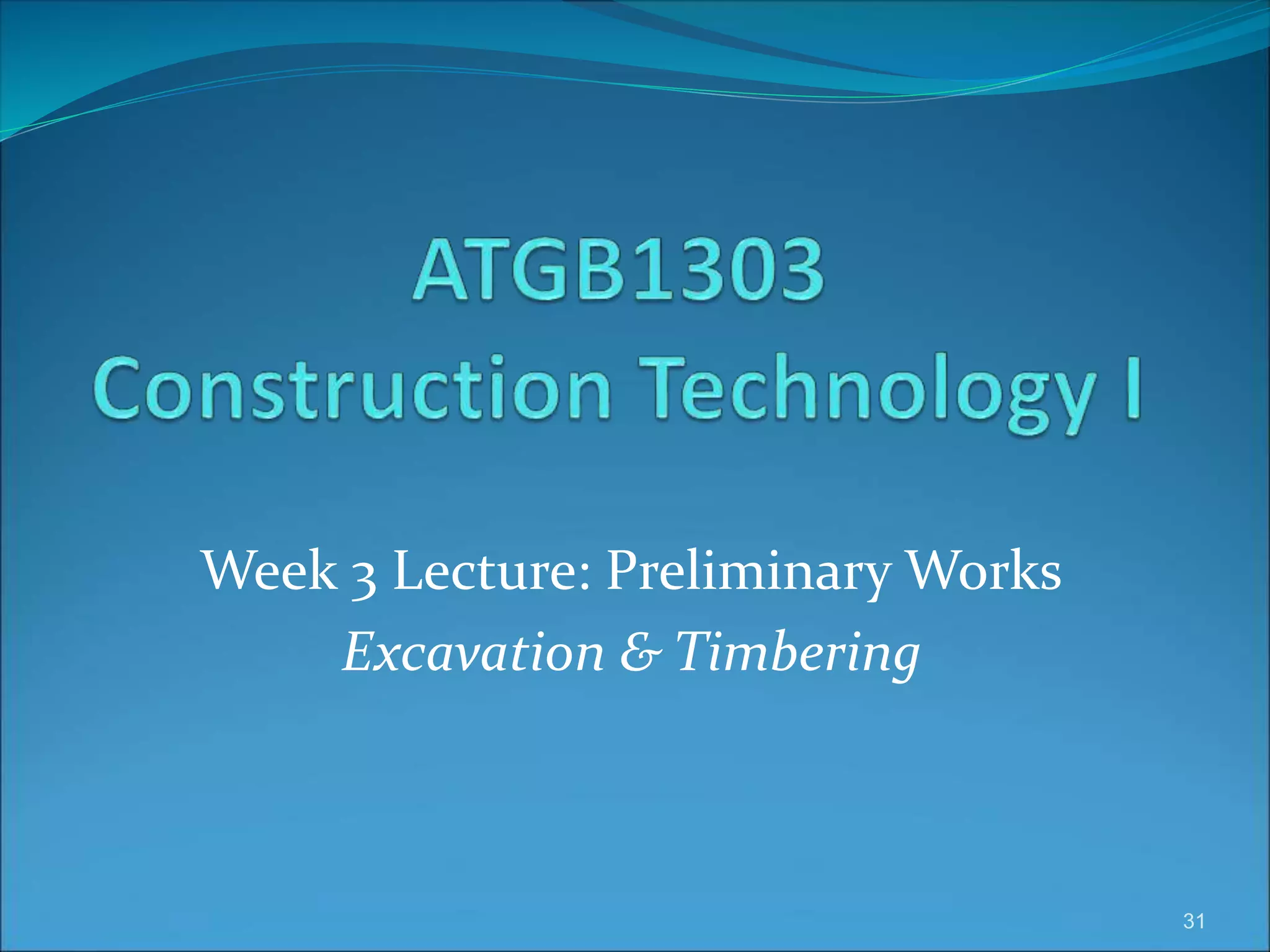 Week 3 Lecture: Preliminary Works
Excavation & Timbering
31
 