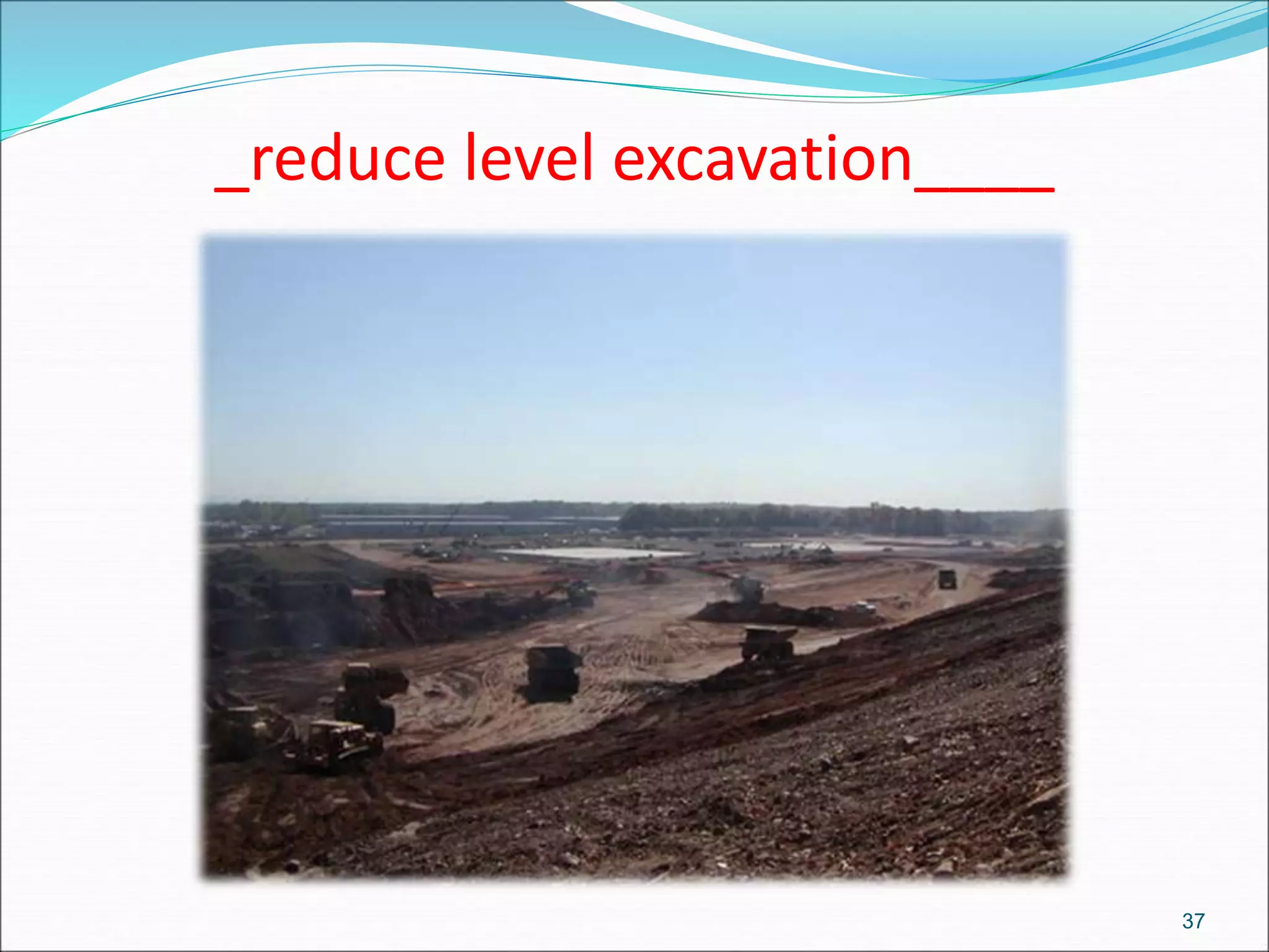 _reduce level excavation____
37
 
