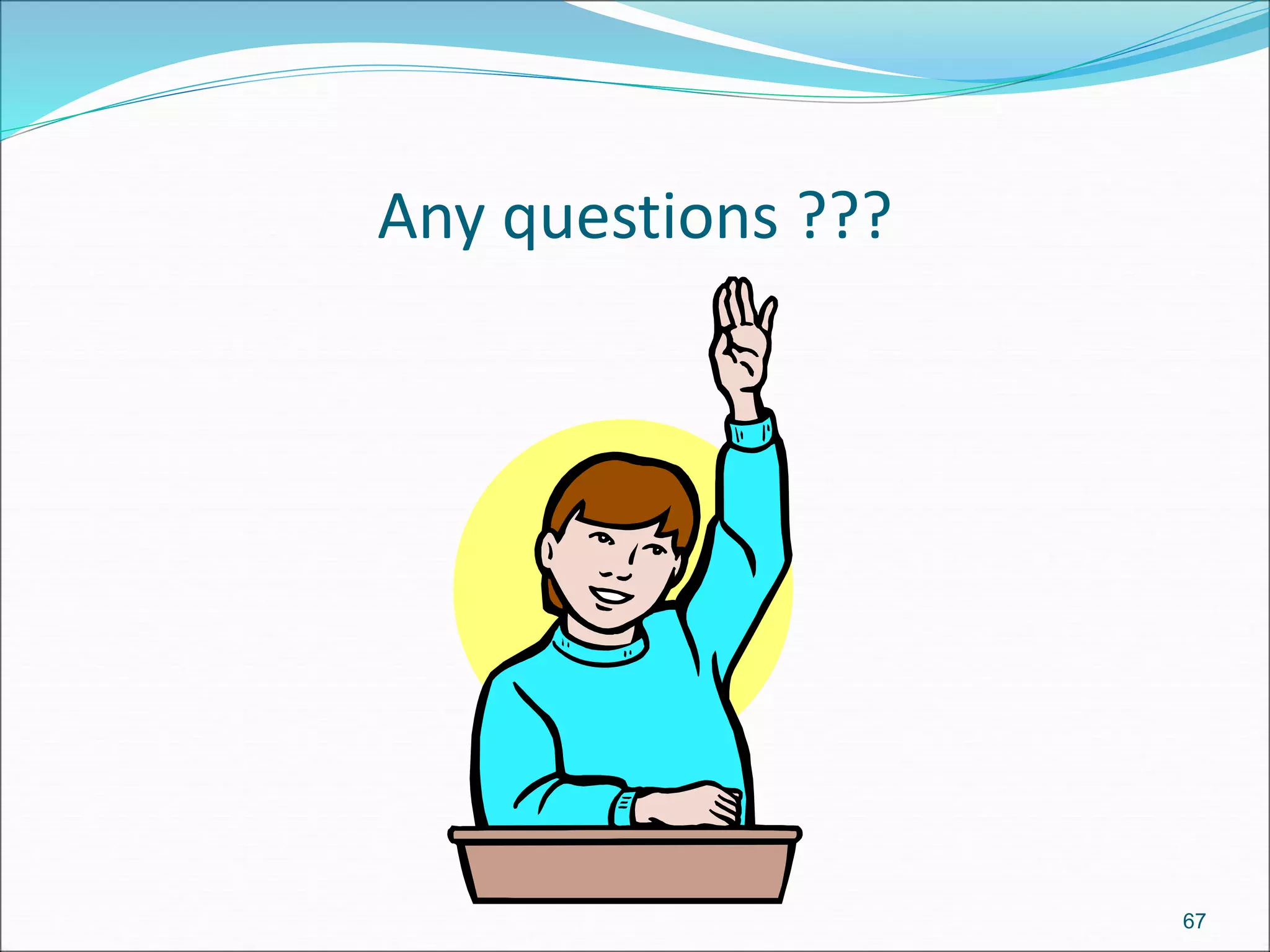 Any questions ???
67
 