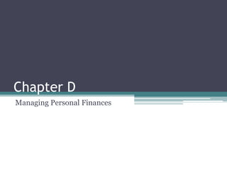 Chapter D
Managing Personal Finances
 