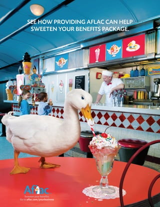 SEE HOW PROVIDING AFLAC CAN HELP
      SWEETEN YOUR BENEFITS PACKAGE.




    Sweeten your benefits.
Go to aflac.com/yourbusiness
 