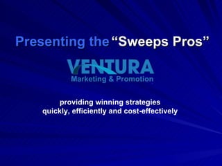 Presenting the “ Sweeps Pros” providing winning strategies quickly, efficiently and cost-effectively 