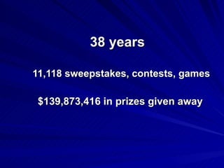 11,118 sweepstakes, contests, games 38 years $139,873,416 in prizes given away 