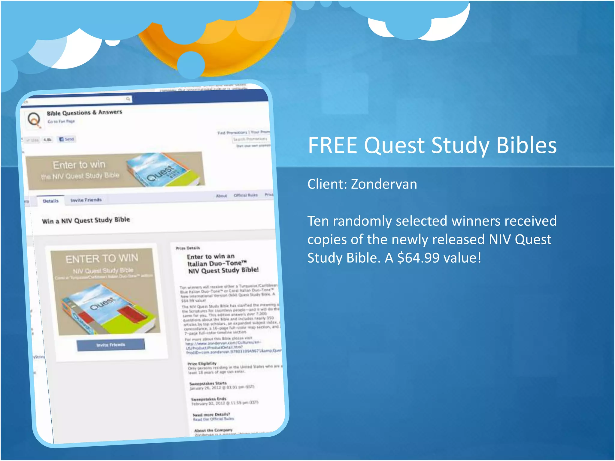 FREE Quest Study Bibles
Client: Zondervan

Ten randomly selected winners received
copies of the newly released NIV Quest
Study Bible. A $64.99 value!
 