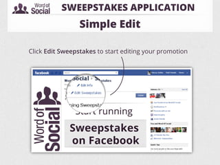 SWEEPSTAKES APPLICATION
                 Simple Edit

Click Edit Sweepstakes to start editing your promotion
 