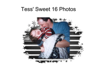 Tess' Sweet 16 Photos 