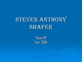Steven Anthony Shafer “Sweet 18”Year, 2004 