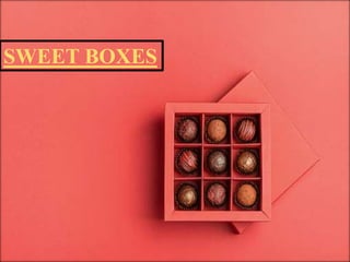 SWEET BOXES
 