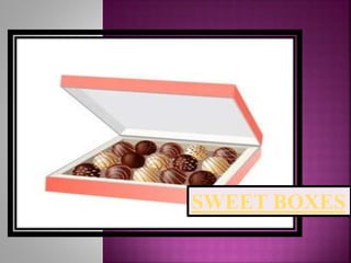SWEET BOXES
 