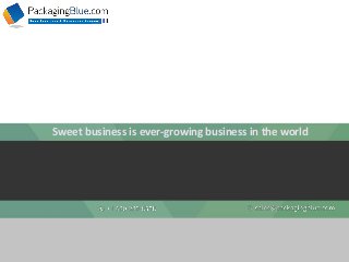 Sweet business is ever-growing business in the world
 