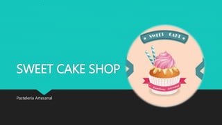 SWEET CAKE SHOP
Pastelería Artesanal
 