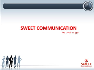 SWEET COMMUNICATION
As sweet as you
 