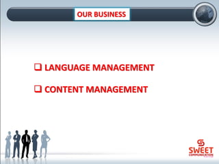 OUR BUSINESS
❑ LANGUAGE MANAGEMENT
❑ CONTENT MANAGEMENT
 