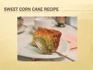 SWEET CORN CAKE RECIPE
 