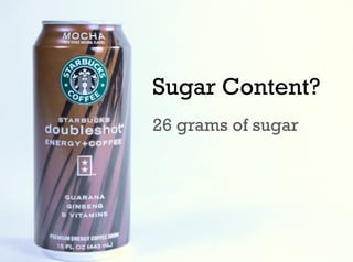 Sugar Content?
26 grams of sugar
 