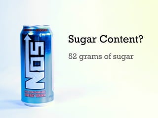 Sugar Content?
52 grams of sugar
 