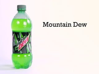 Mountain Dew
 
