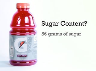 Sugar Content?
56 grams of sugar
 
