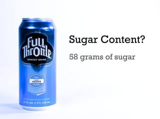 Sugar Content?
58 grams of sugar
 