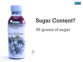 Sugar Content?
56 grams of sugar
 