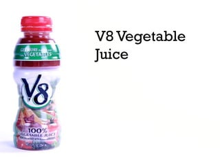 V8 Vegetable
Juice
 